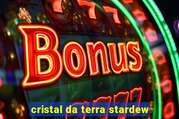 cristal da terra stardew